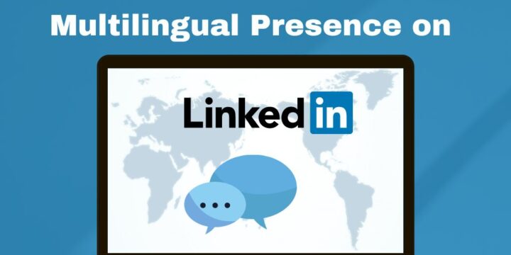 How to manage a multilingual presence on LinkedIn, for companies and individuals